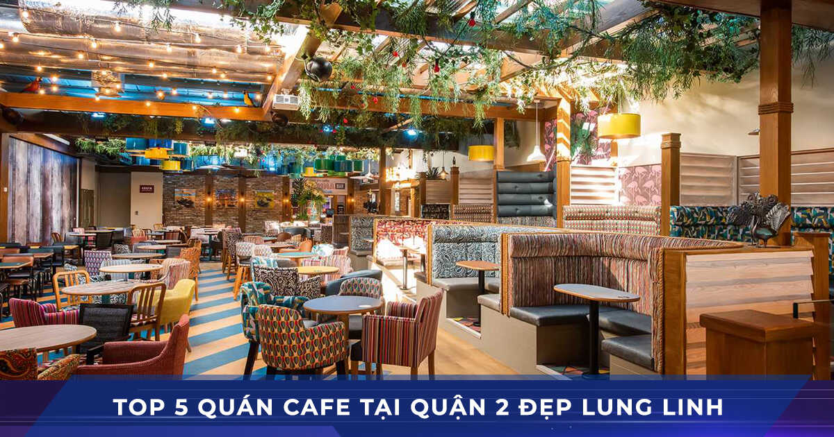 top 5 quán cafe quận 2 đẹp lung linh