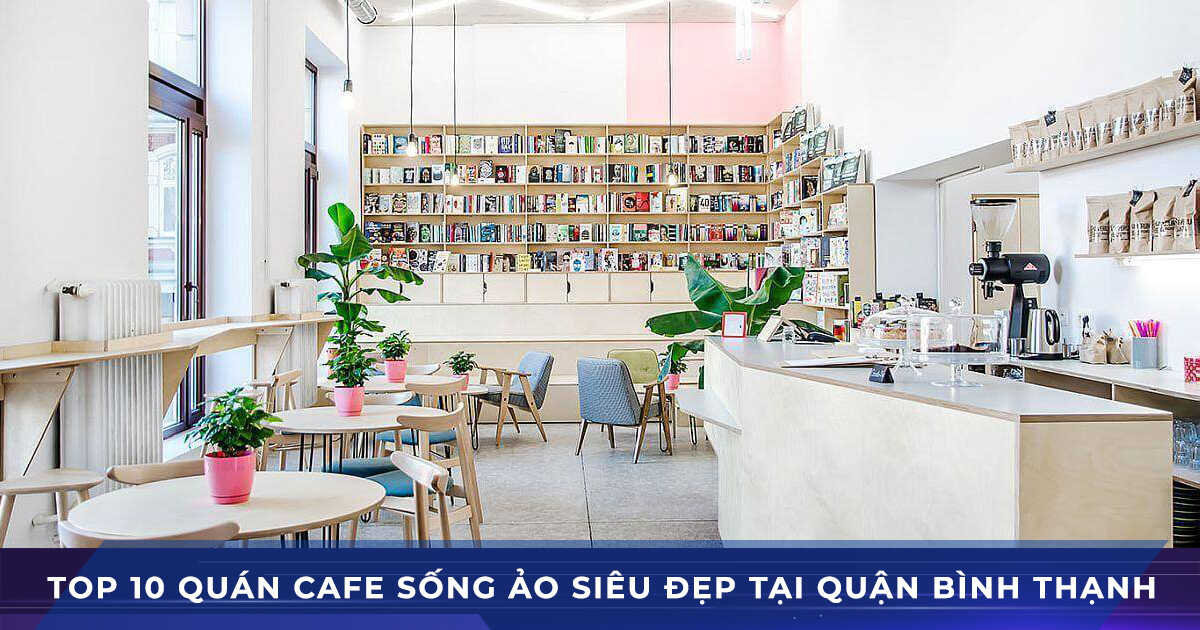 top 10 quan cafe dep song ao quan binh thanh