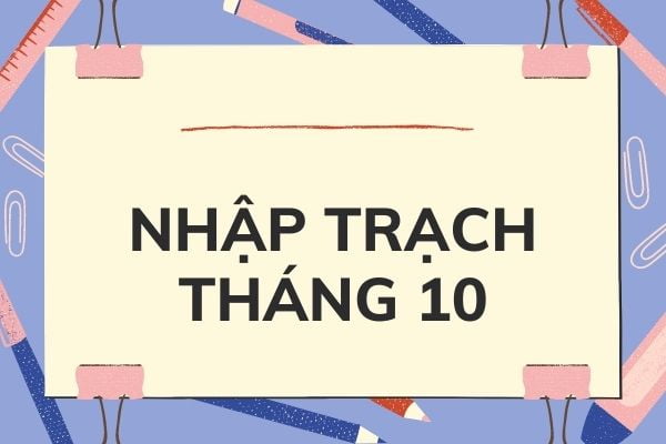 Xem ngày nhập trạch tháng 10
