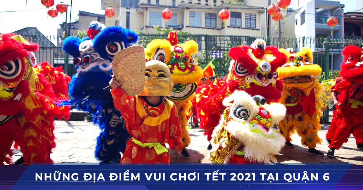 dia diem choi tet quan 6 2021 tan suu