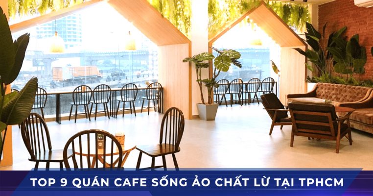 top 9 quan cafe song ao tphcm