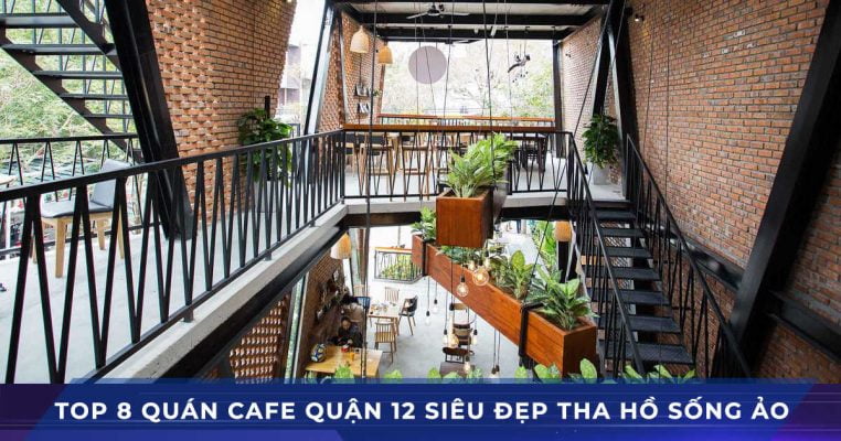 top 8 quan cafe dep quan 12 tha ho song ao