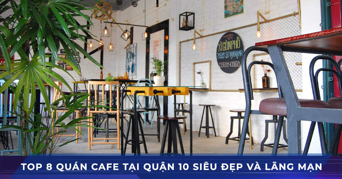 top 8 quán cafe quận 10 siêu đẹp và lãng mạn