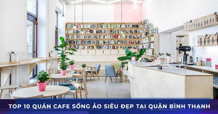 top 10 quan cafe dep song ao quan binh thanh